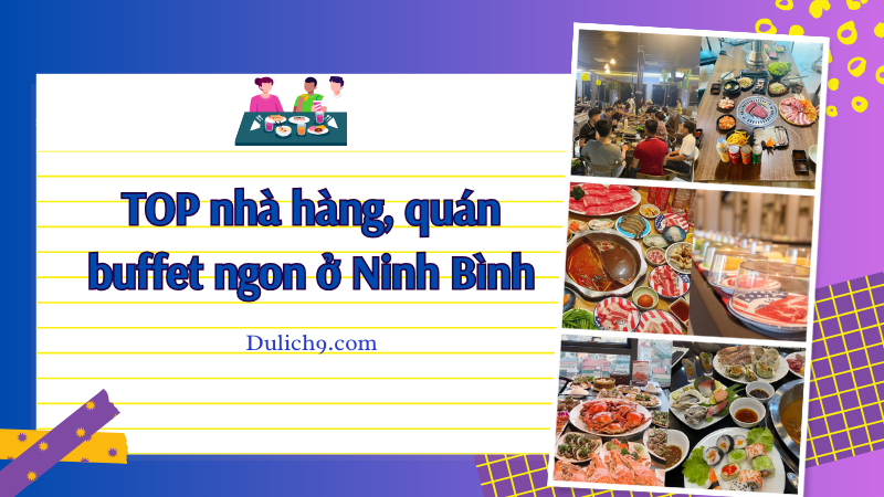 Ăn buffet ở đâu ngon Ninh Bình? TOP nhà hàng, quán ăn buffet ngon nhất ở Ninh Bình.