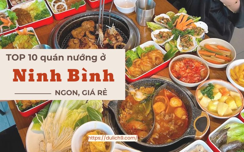 “Lõm ví” ngay trước 10 quán nướng ngon ở Ninh Bình 2026