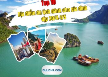 Địa điểm du lịch dành cho gia đình dịp 30/4-1/5. 30/4-1/5 đi đâu chơi cùng gia đình