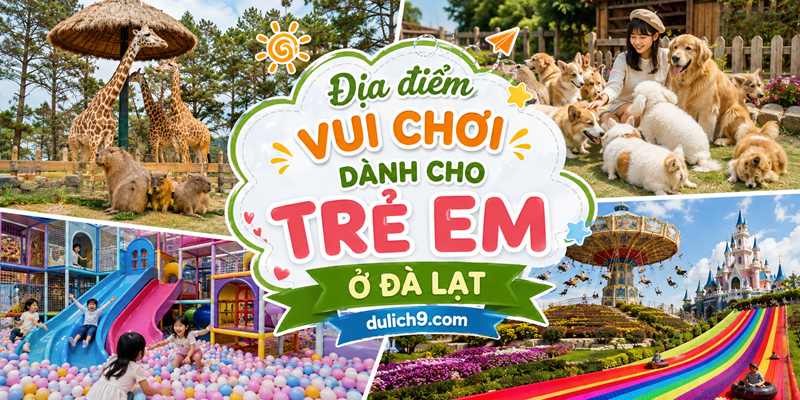 Địa điểm tham quan, vui chơi dành cho trẻ em ở Đà Lạt