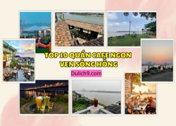 Quán cafe ven sông Hồng ở Hà Nội. Quán cafe ven sông view đẹp ở Hà Nội